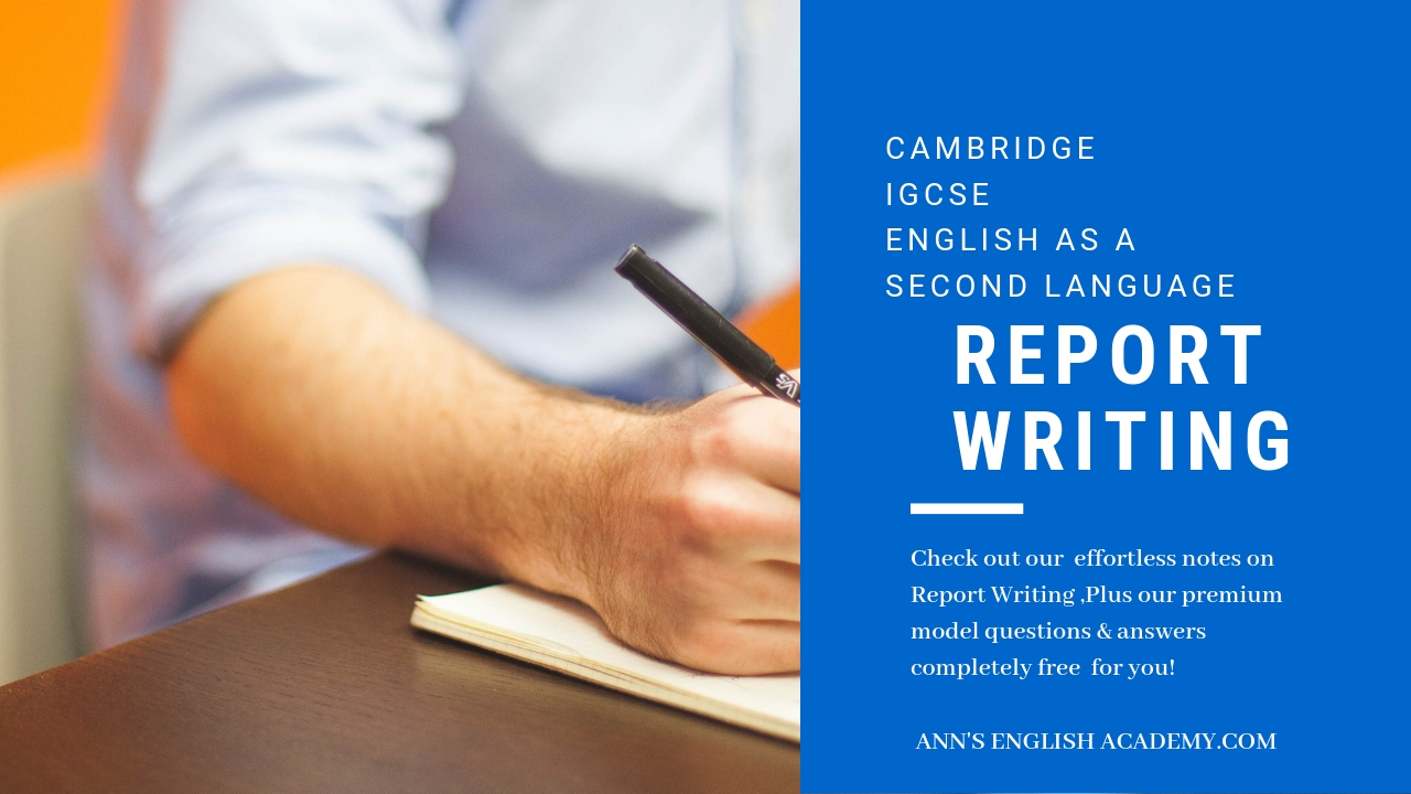 Report Writing Cambridge Igcse English As A Second Language Ann S